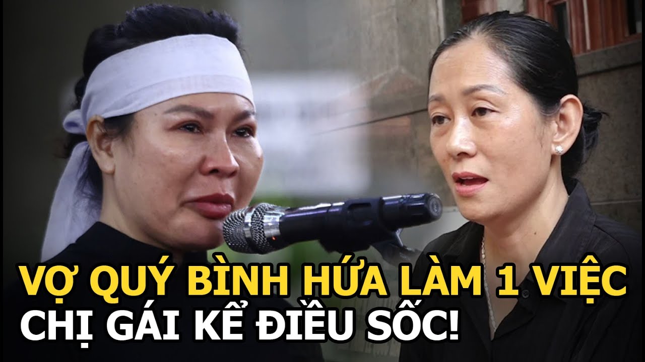 Vợ Quý Bình hứa làm 1 việc, chị gái kể điều sốc!