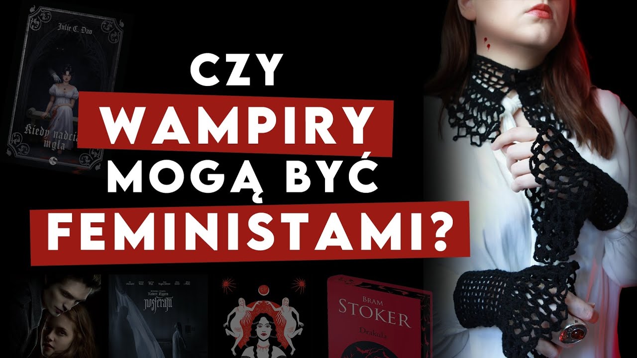 🦇 CZY WAMPIRY MOGĄ BYĆ FEMINISTAMI? / Dracula, Zmierzch, Kiedy nadciąga mgła, Carmilla, Nosfertatu…