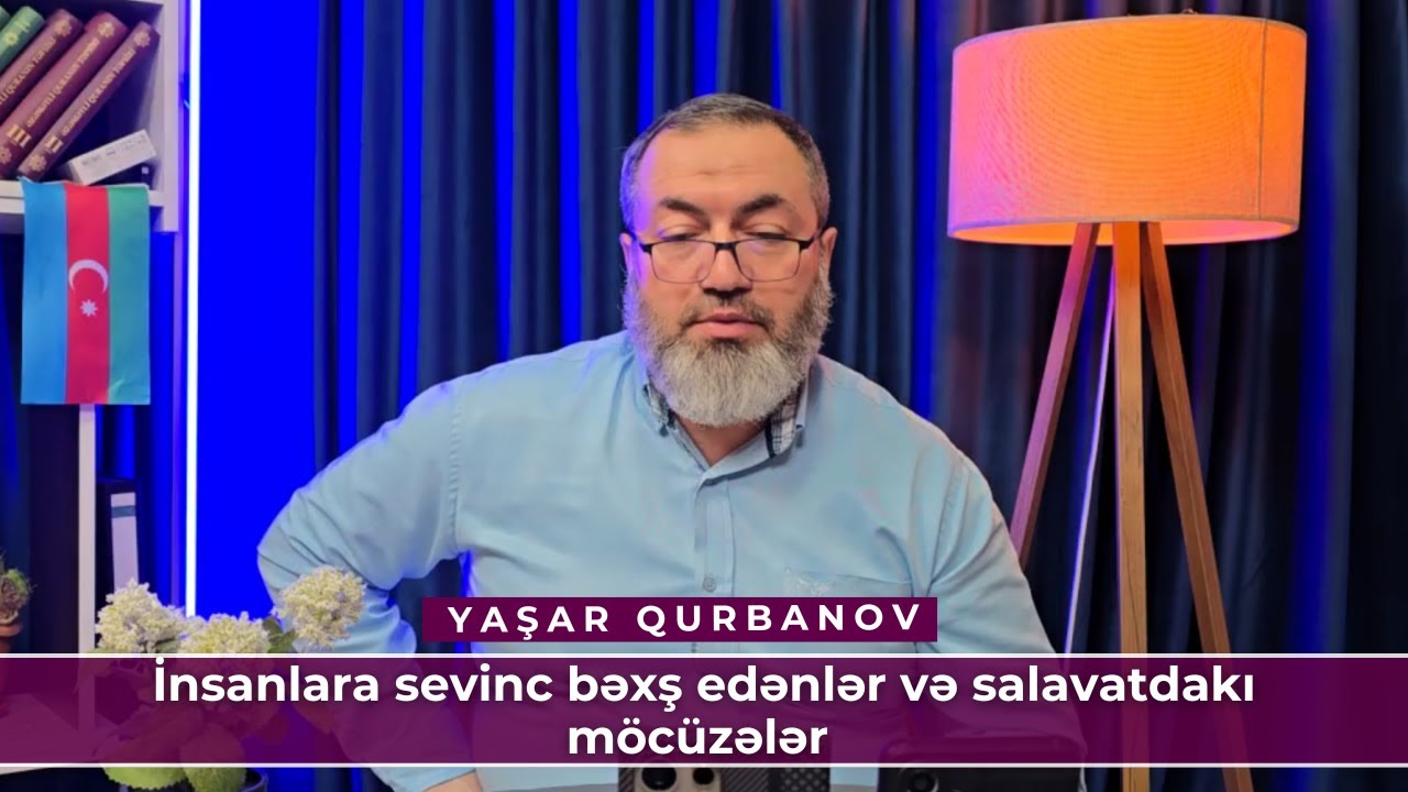 İnsanlara sevinc bəxş edənlər və salavatdakı möcüzələr | Yaşar Qurbanov