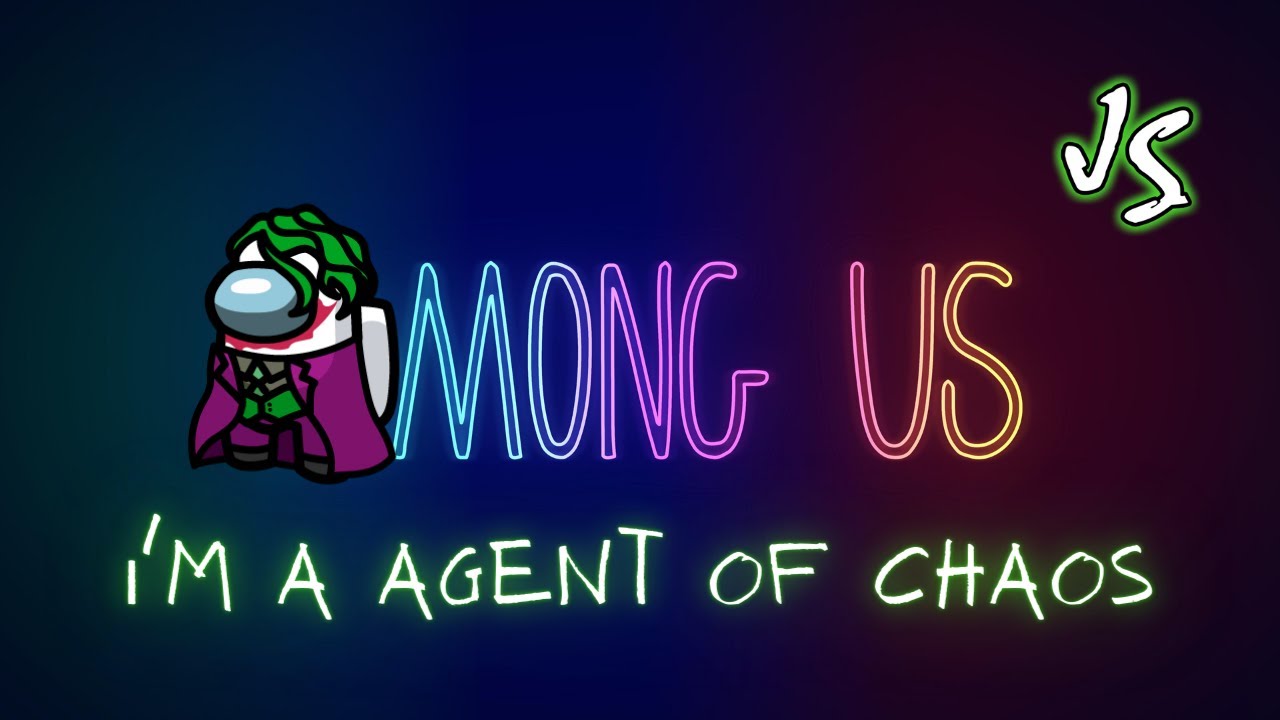 I'm A Agent Of Chaos - Among Us