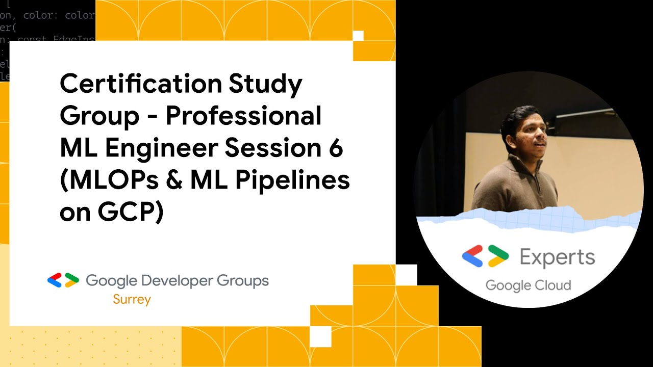 Certification Study Group - Session_6 (MLOPs & ML Pipelines on GCP)