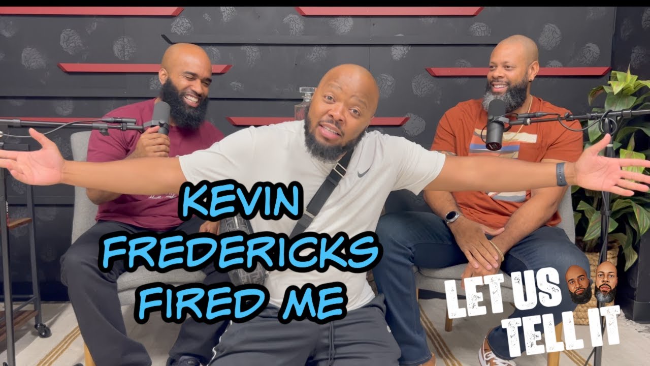 Kevin Fredericks Fired Me | #LetUsTellIt | EP30
