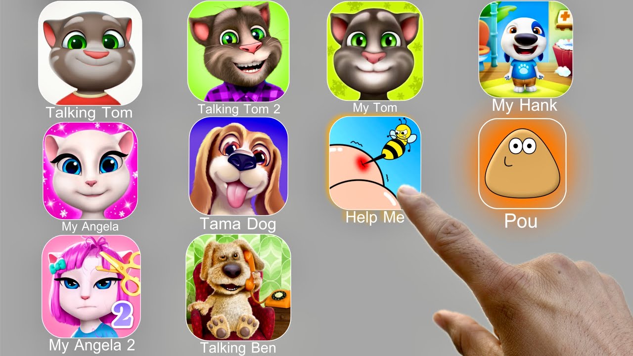 Talking Tom,My Tom,My Hank,My Angela,Tama Dog,Help Me Tricky Story,Pou,My Angela 2,Talking Ben