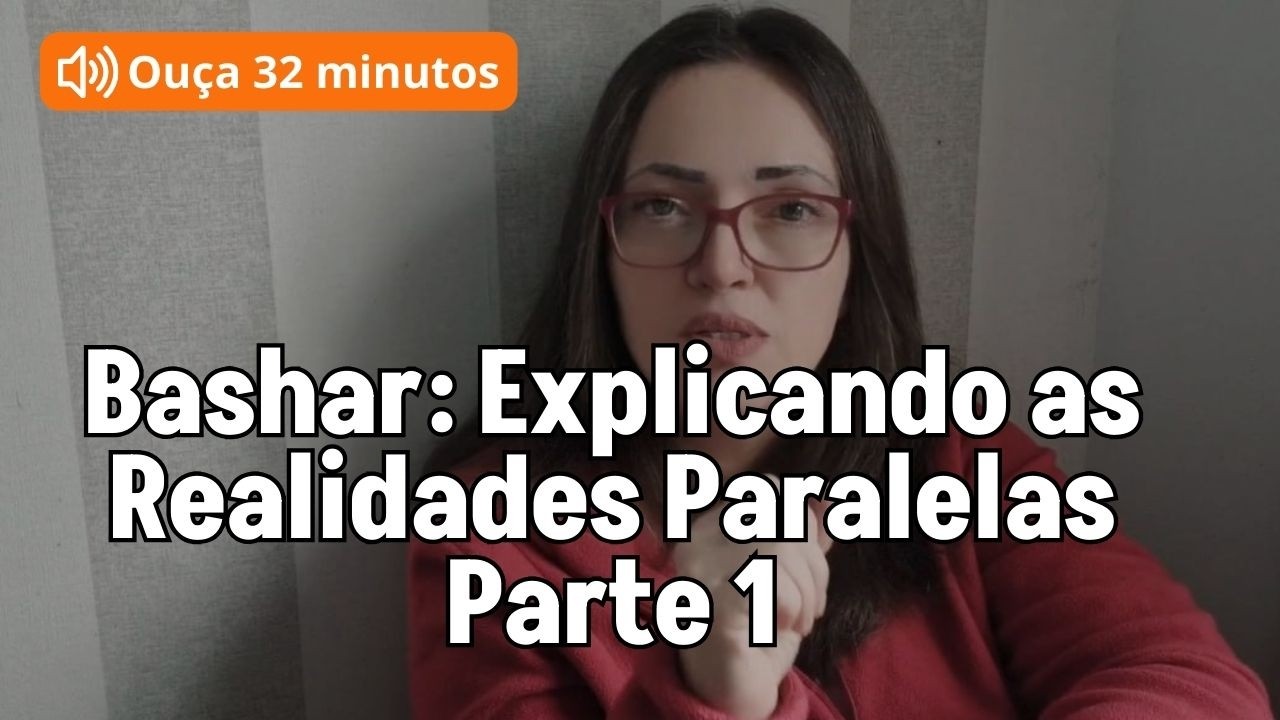 Bashar Explica o Inexplicável: Realidades Paralelas - Bashar em portugues