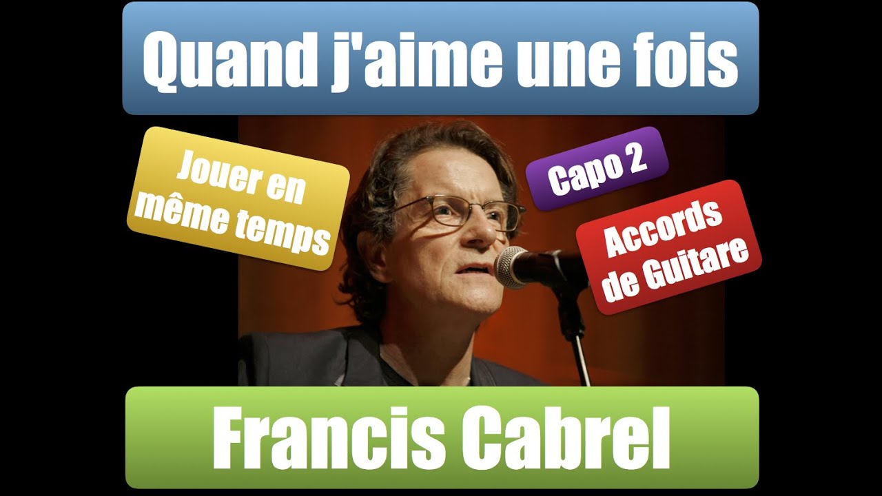Francis Cabrel - Quand j'aime une fois - Accords de guitare (Capo 2)
