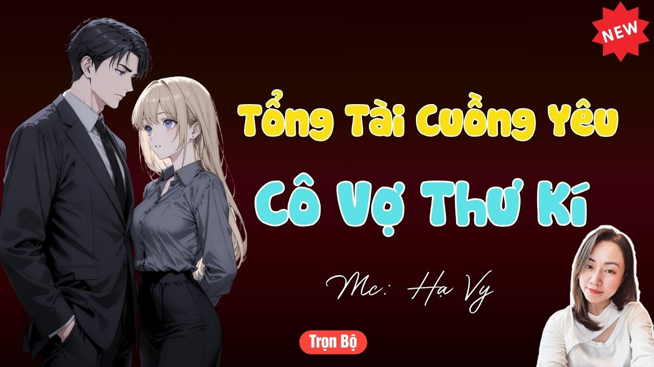 TRUYỆN TIỂU THUYẾT HAY : TỔNG TÀI CUỒNG YÊU CÔ VỢ THƯ KÍ | MC HẠ VY DIỄN ĐỌC HAY VÀ HẤP DẪN .