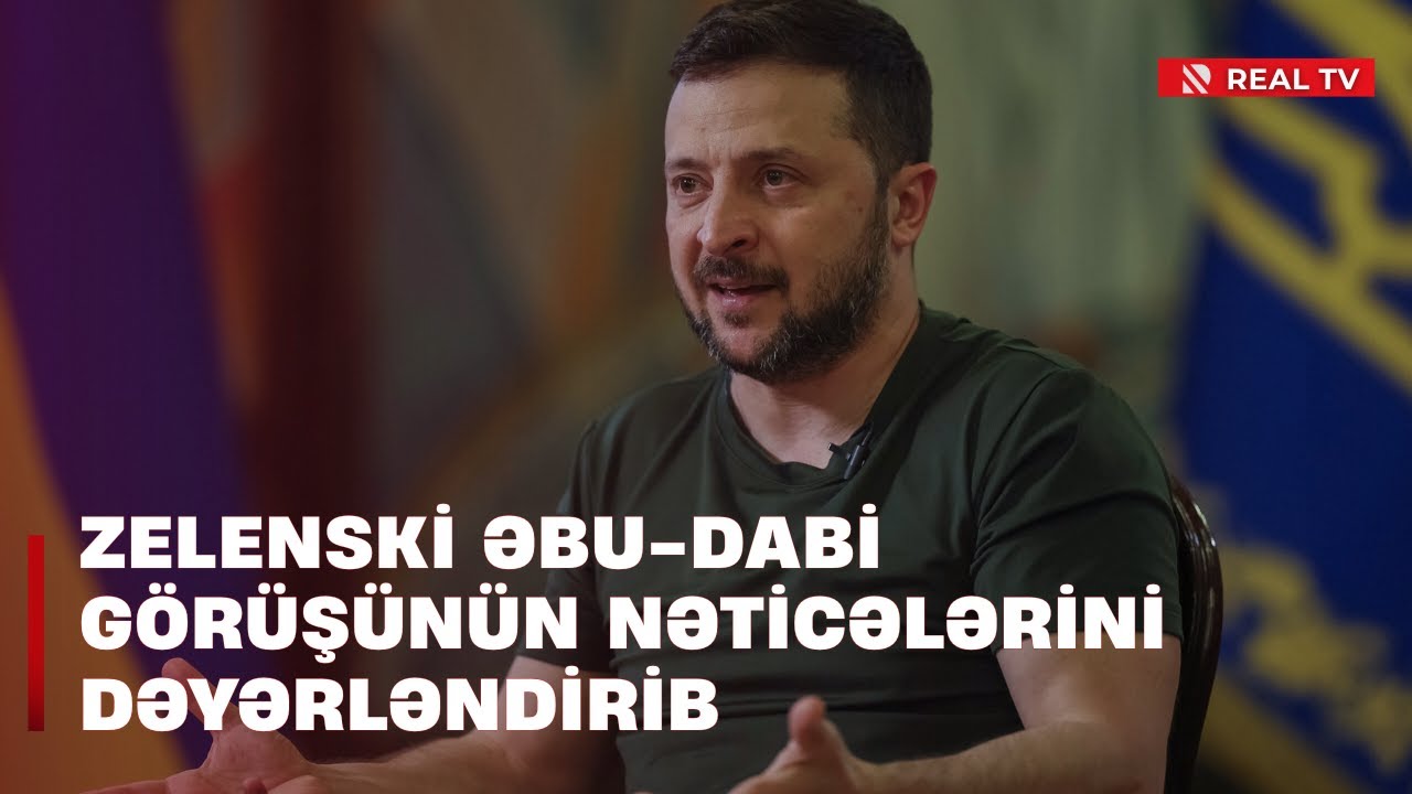Zelenski Əbu-Dabi görüşünün nəticələrini dəyərləndirib