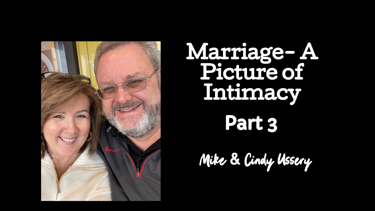 Marriage - A Picture of Intimacy Part 3- Mike & Cindy Ussery