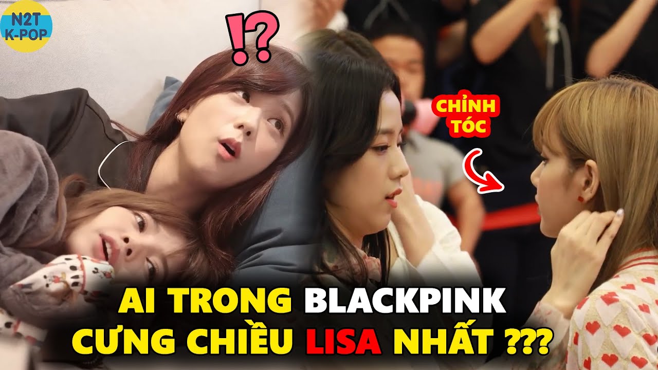 Ai trong Blackpink cưng chiều Lisa nhất ???