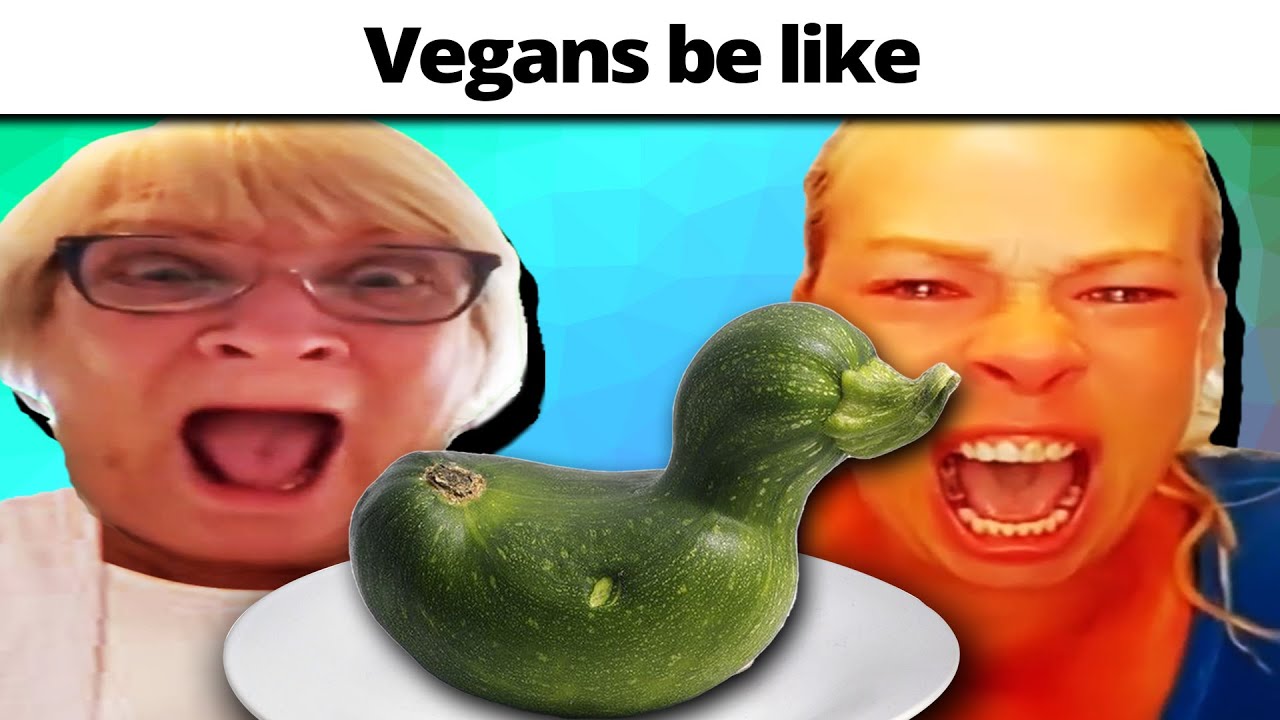 Vegans be like