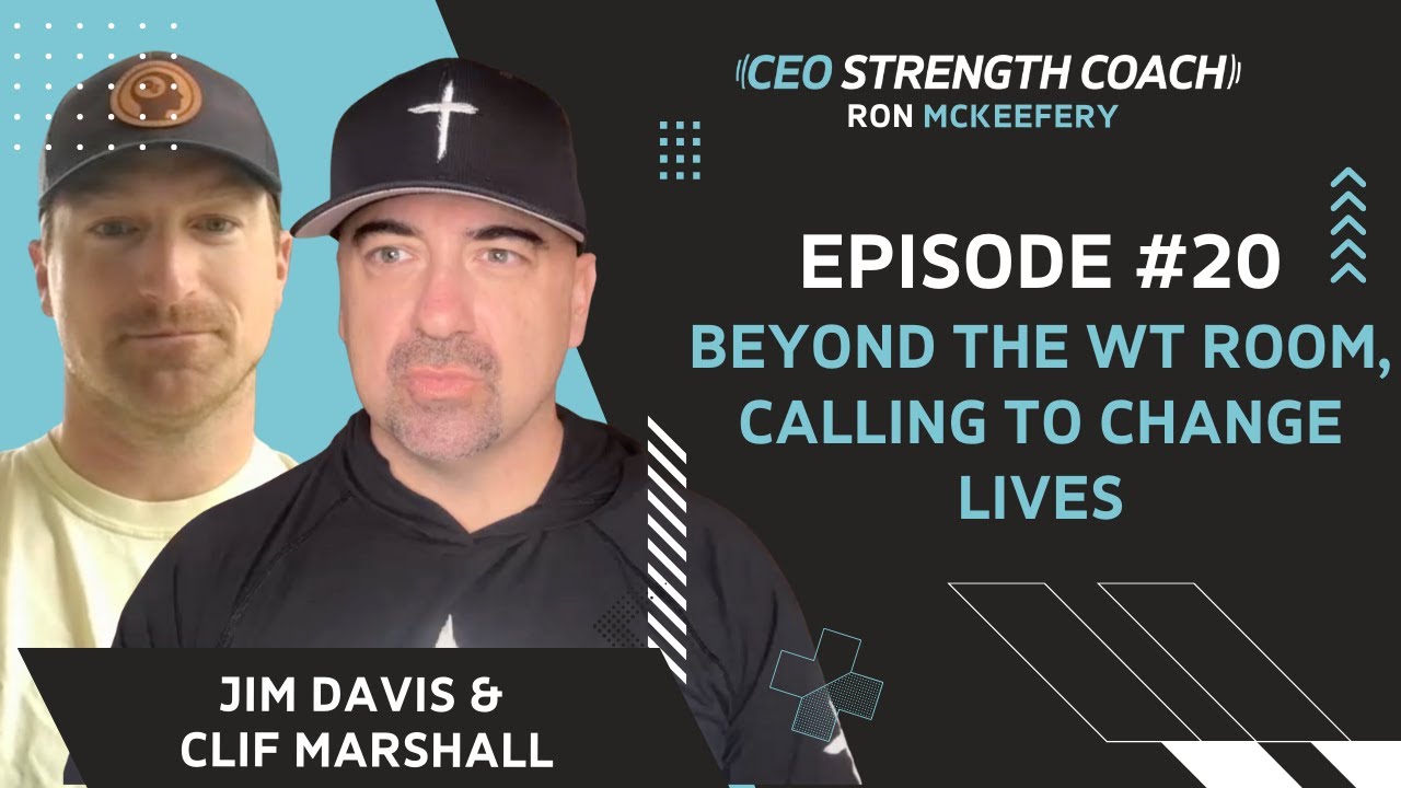 Beyond the Weight Room The Calling to Change Lives w Jim Davis & Clif Marshall I Ep. 20