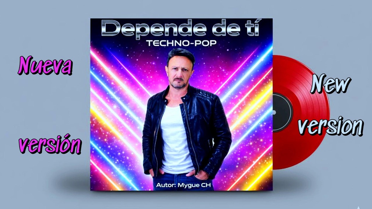 Depende de tí (It depends on you) Nueva Version (estilo techno-pop) de Mygue CH