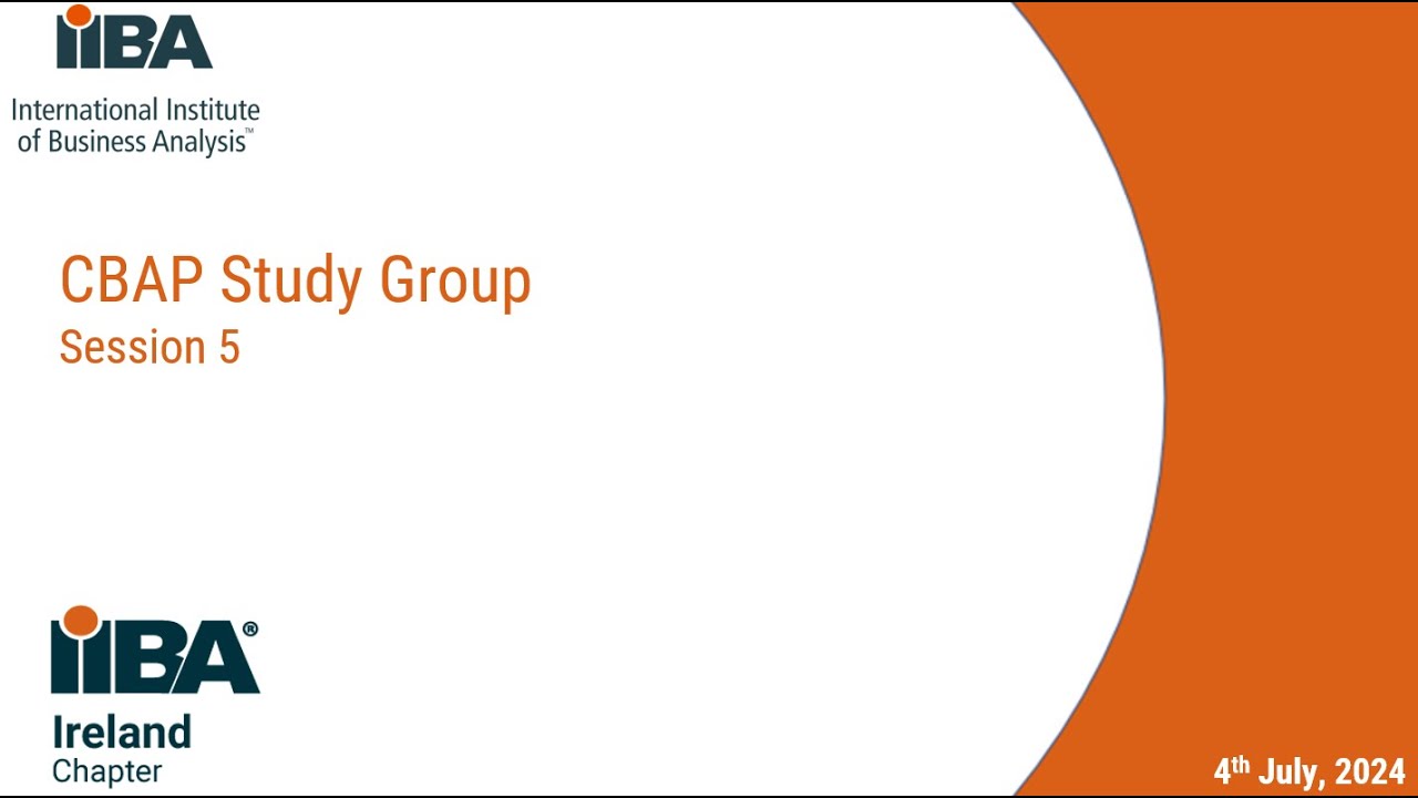 IIBA Ireland Chapter CBAP Certification Study Group Session 5