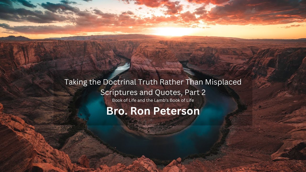 Taking the Doctrinal Truth Rather Than Misplaced Scriptures and Quotes, Part 2 - Bro Ron Peterson