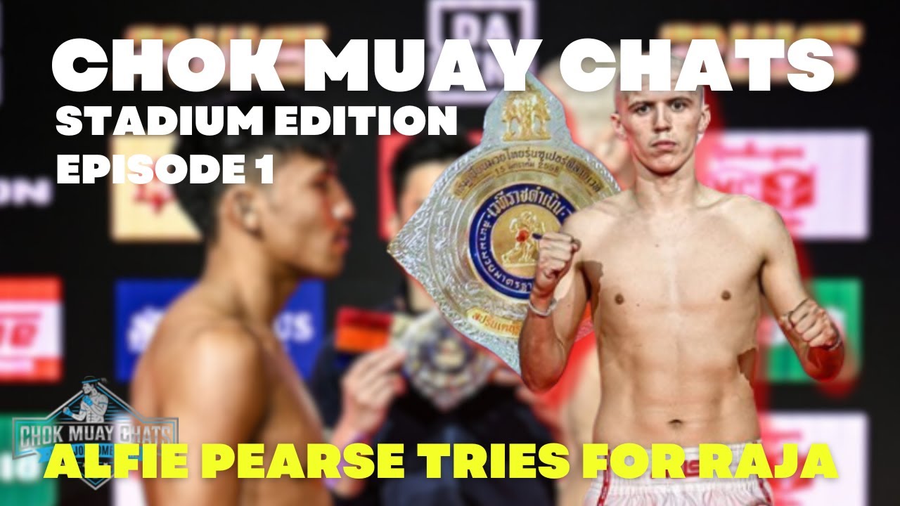 CHOK MUAY CHATS, Stadium Edition EP 1. ALFIE PEARSE GOES FOR RAJA TITLE. ROAD BLOCKAGE!!
