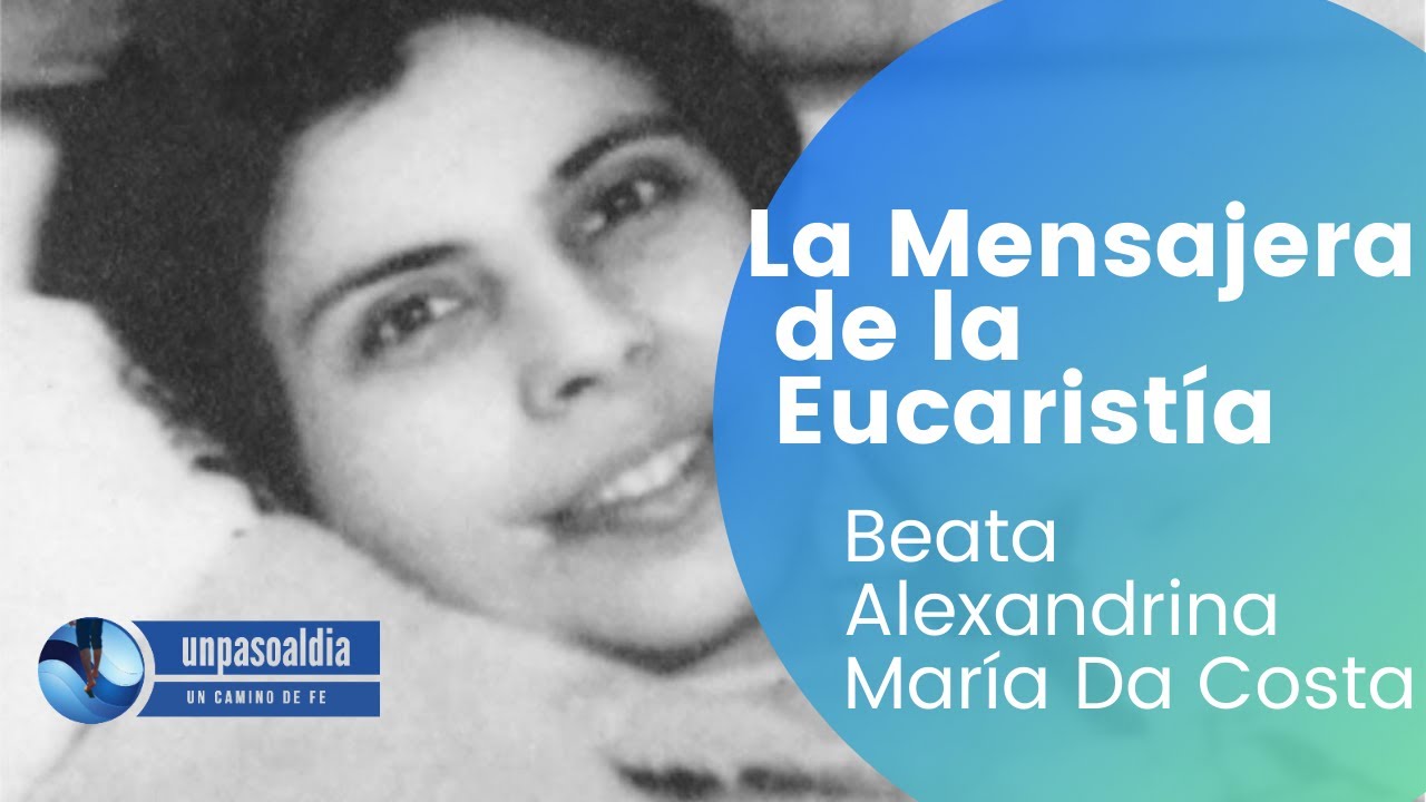 LA MENSAJERA DE LA EUCARISTÍA,  Beata ALEXANDRINA María  Da Costa #unpasoaldia