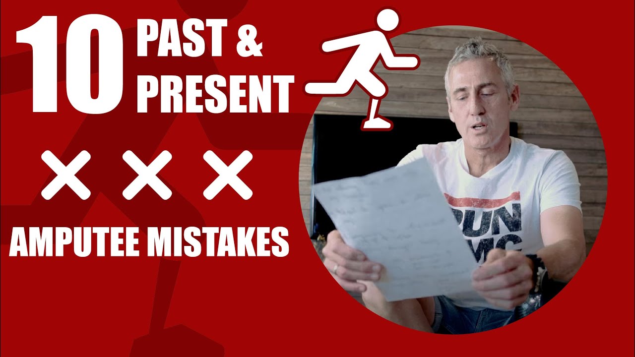My 10 BIG MISTAKES as an AMPUTEE - Past and Present