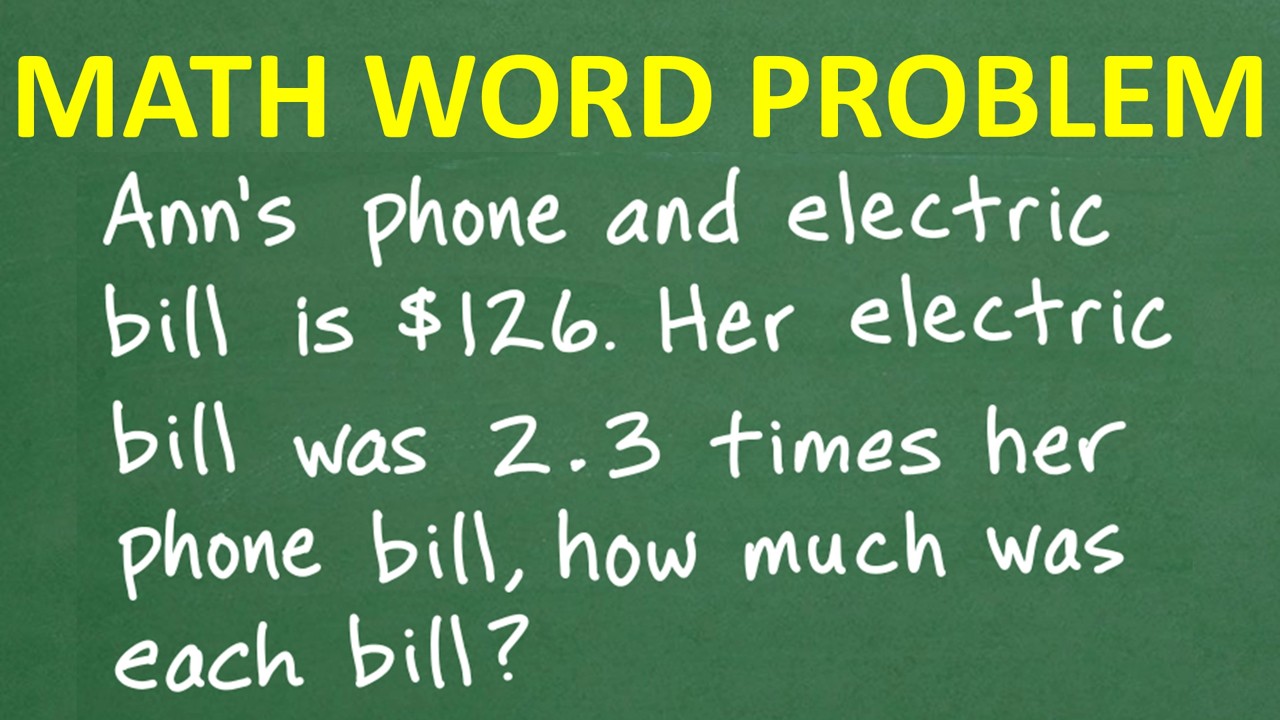 Ann’s phone and electric bill is $126. Her electric bill was 2.3 times her phone bill- find each.