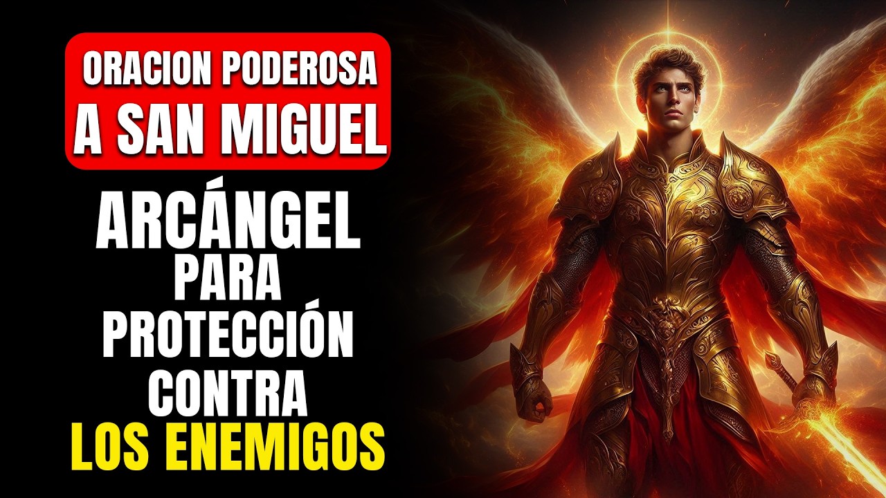 Oración poderosa a San Miguel Arcangel, para contra todo enemigo, envidia, enfermedad y brujeria,...