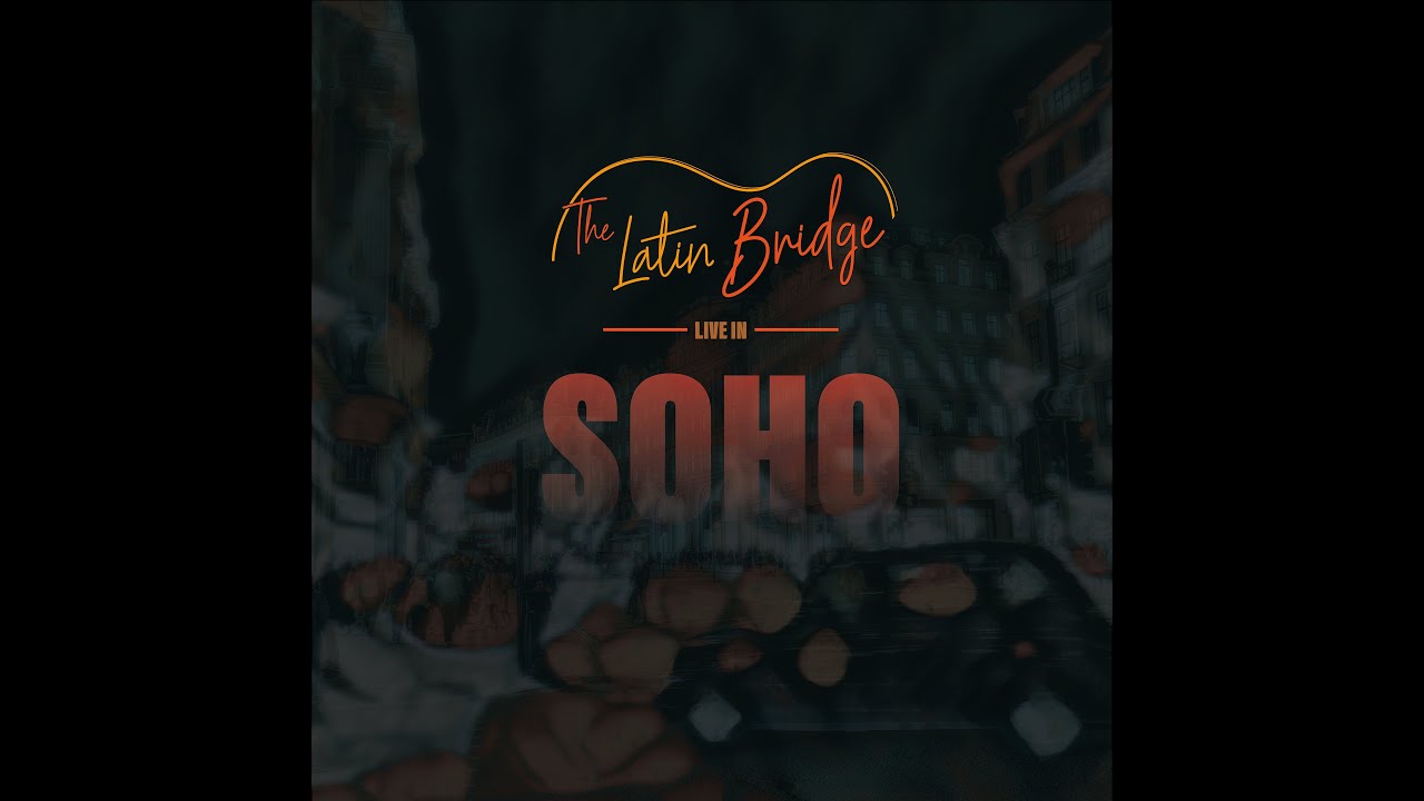 Live In Soho (PART TWO) | The Latin Bridge