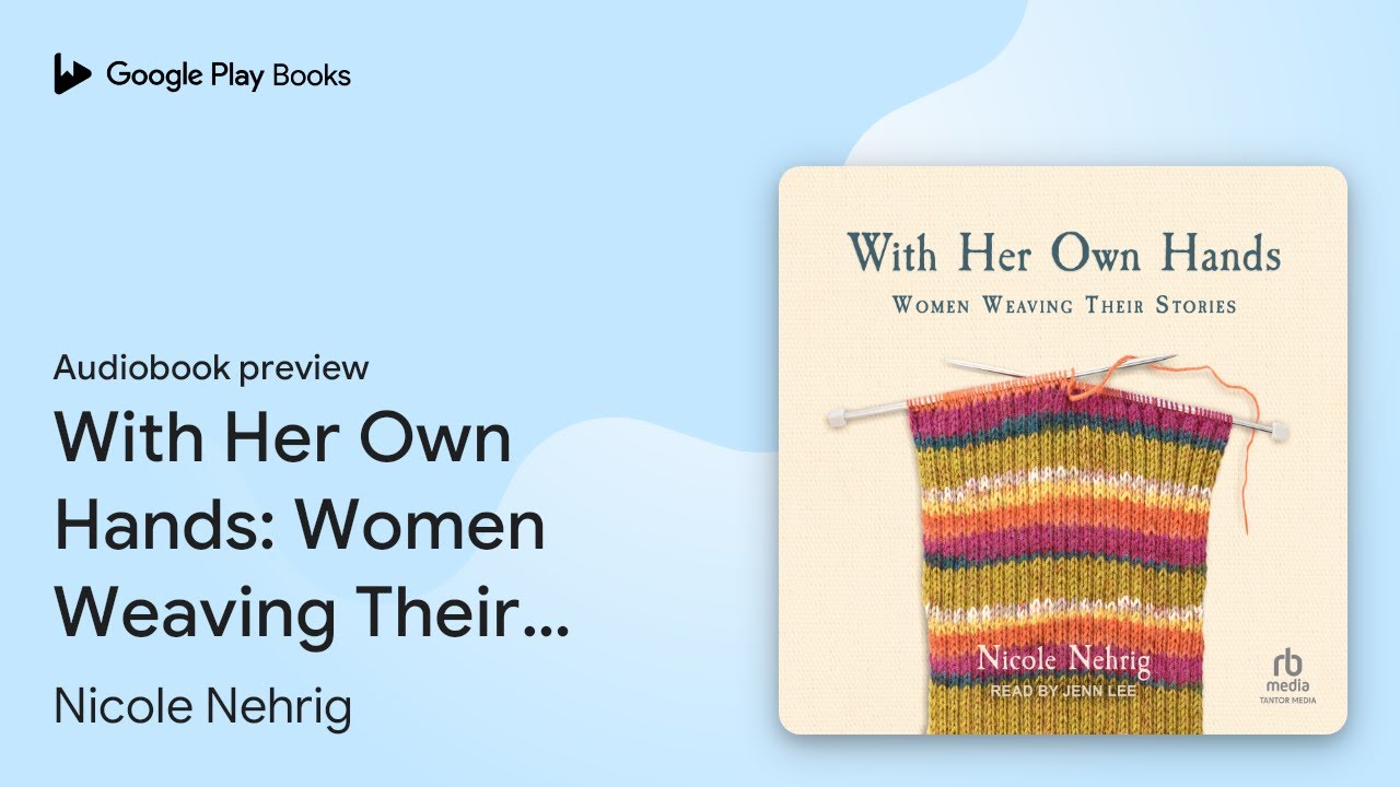 With Her Own Hands: Women Weaving Their… by Nicole Nehrig · Audiobook preview