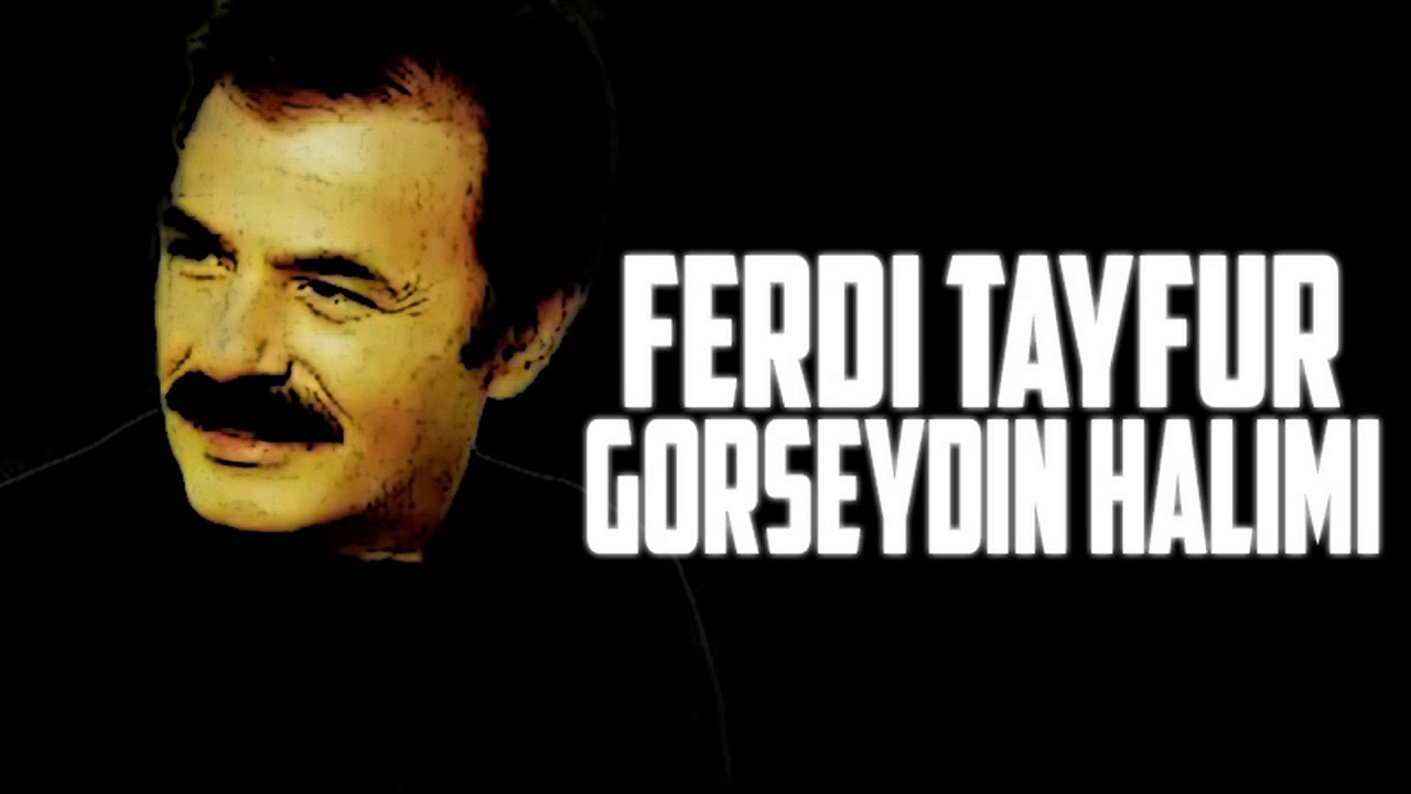 FERDİ TAYFUR - G&Ouml;RSEYDİN HALİMİ