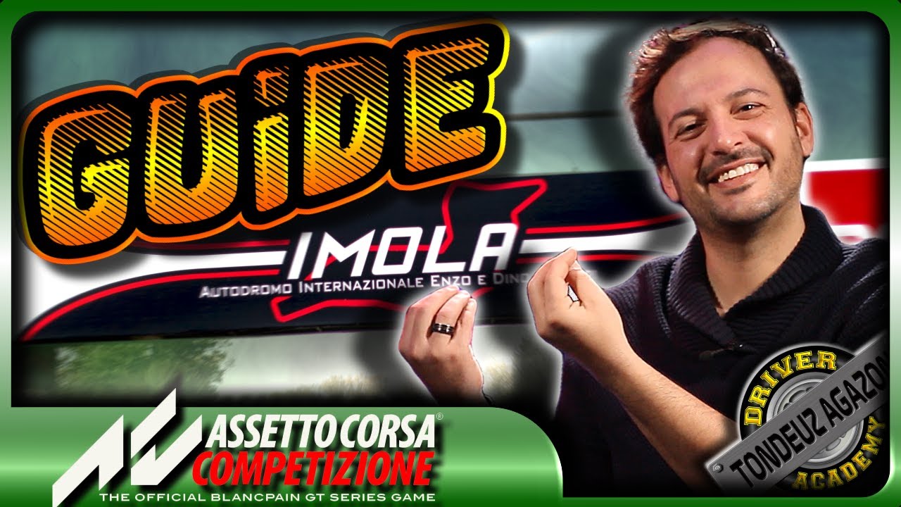 GUIDE DU CIRCUIT - IMOLA - ACC - TONDEUZ AGAZON Driver Academy - Bien débuter le Simracing