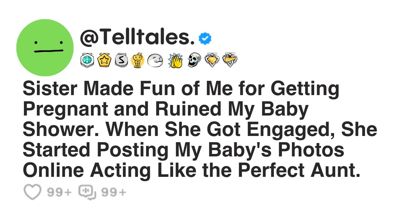 Sister Made Fun of Me for Getting Pregnant and Ruined My Baby Shower. When She Got Engaged, She