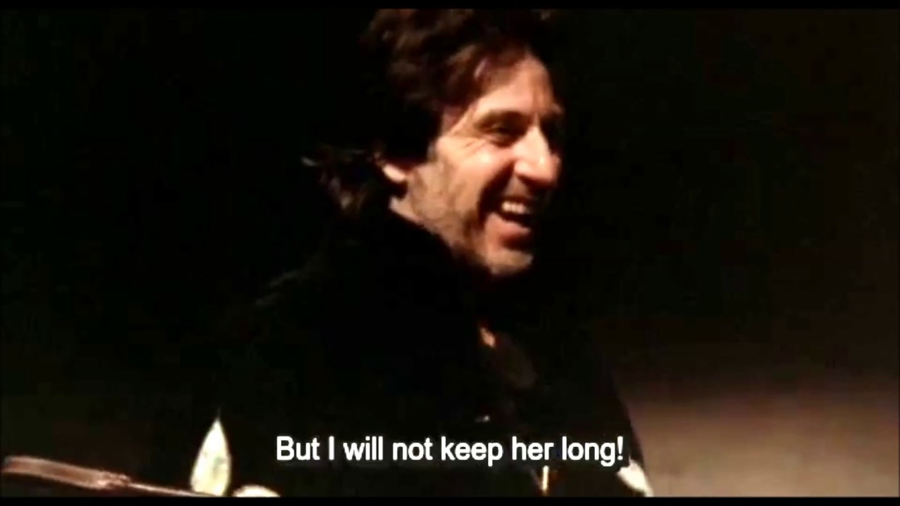 ...but I will not keep her long! ~ Al Pacino (Looking for Richard, 1996)