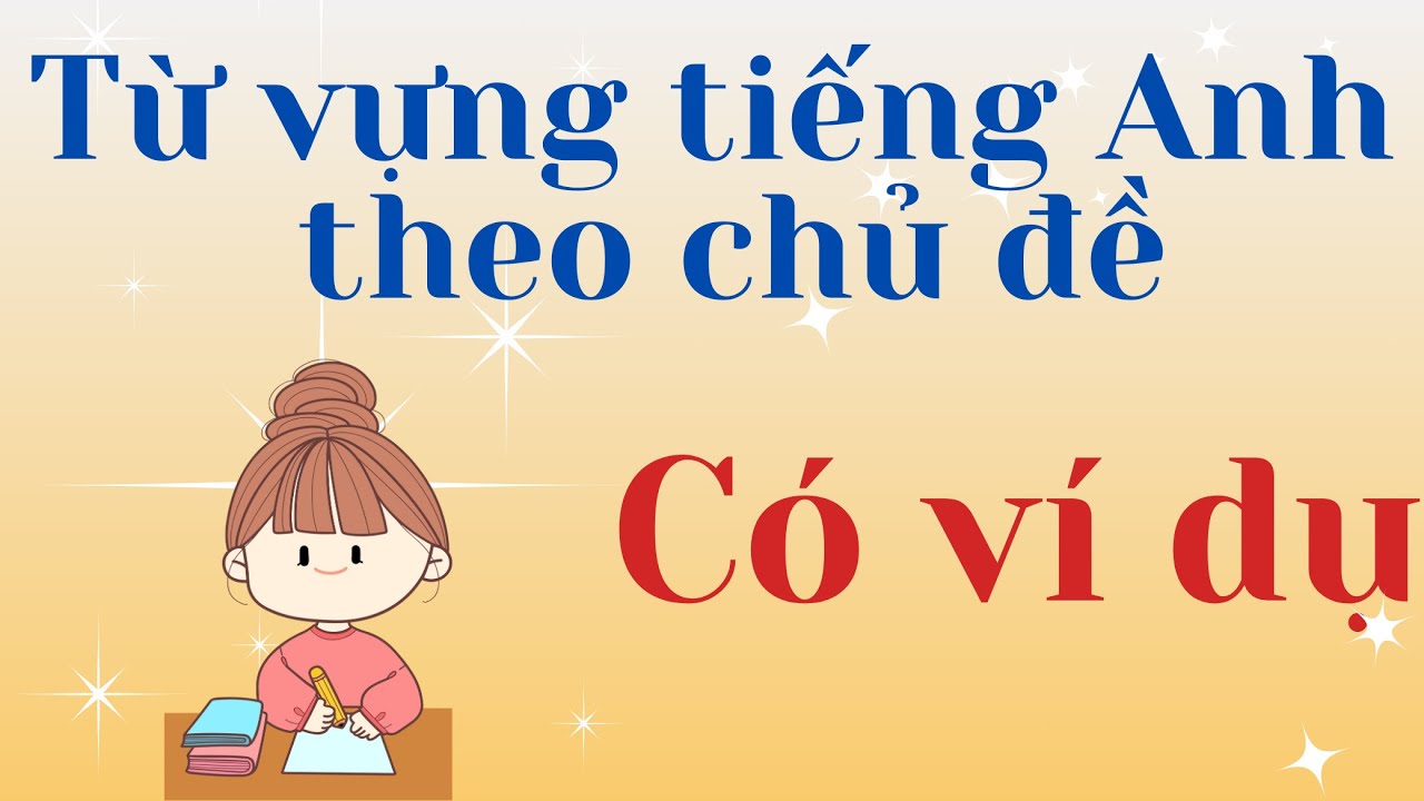 Từ vựng tiếng Anh theo chủ đề có hình ảnh - Học 13 chủ đề trong bộ 6000 từ tiếng Anh