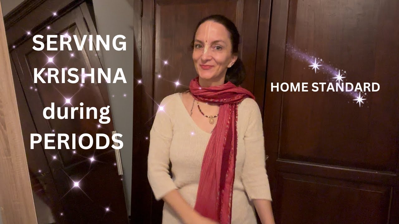 HOW TO SERVE KRISHNA DURING PERIODS | HOME STANDARD