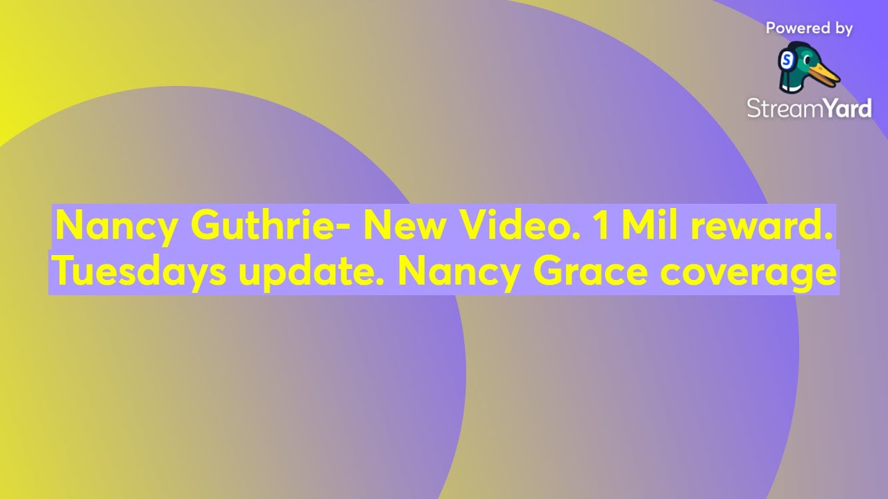 Nancy Guthrie- New Video. 1 Mil reward. Tuesdays update. Nancy Grace coverage