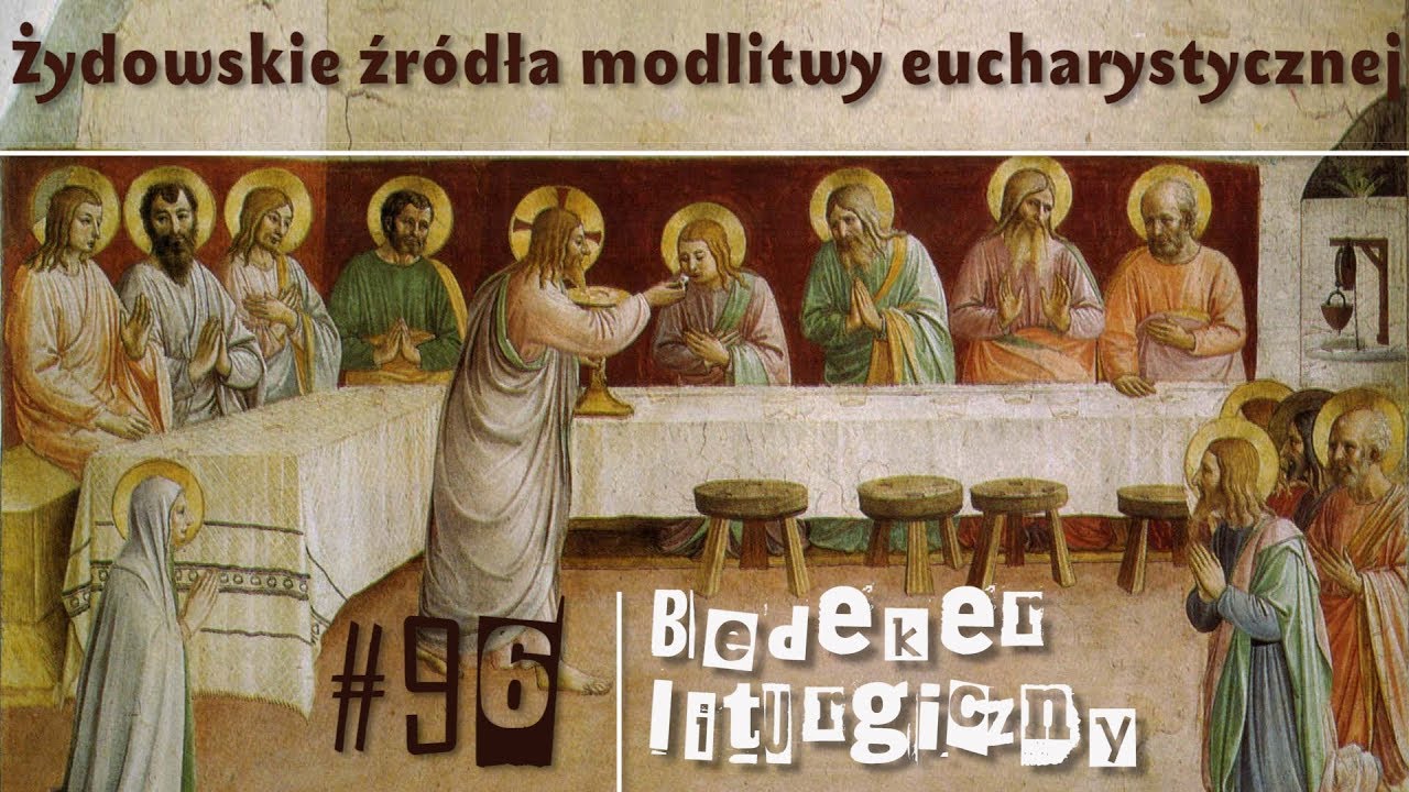Bedeker liturgiczny (96) - Żydowskie źr&oacute;dła modlitwy eucharystycznej