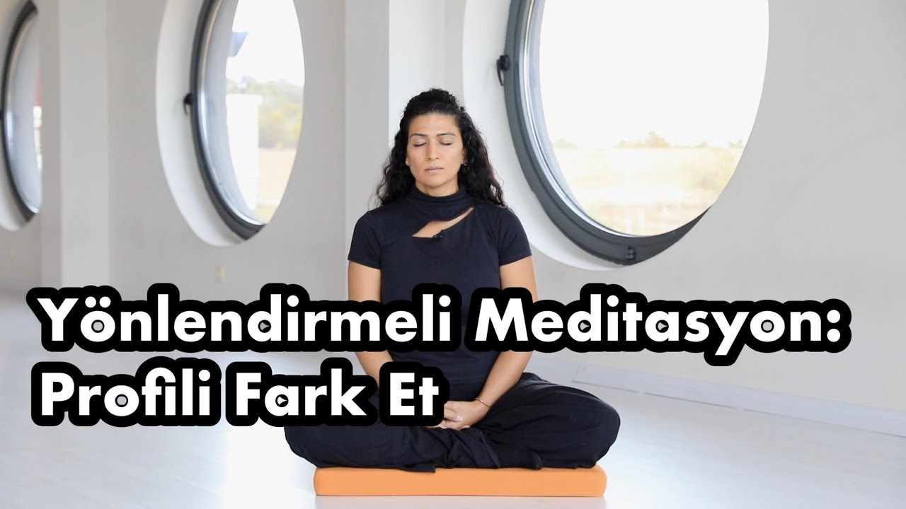 Yönlendirmeli Meditasyon: Profili Fark Et
