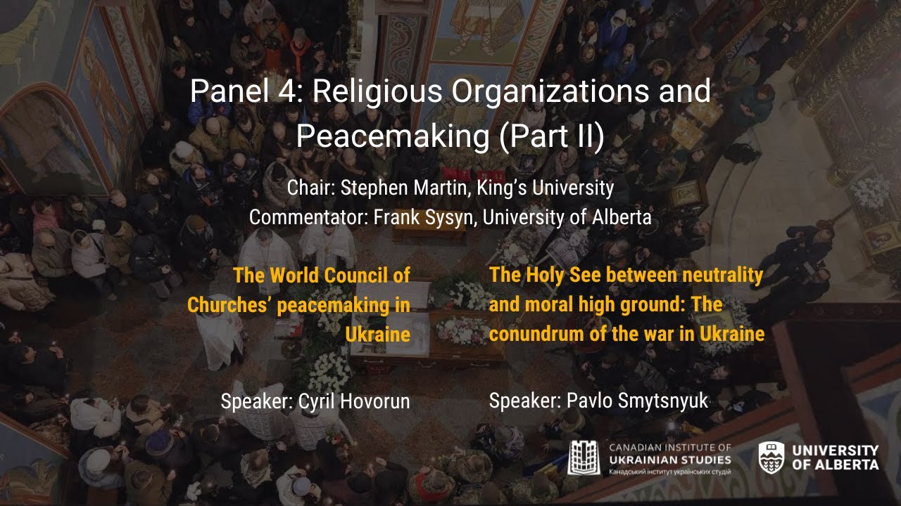 Panel 4: Religious Organizations and Peacemaking (Part II) | Religion & War in Ukraine Conference