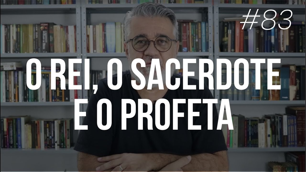 O rei, o sacerdote e o profeta no Antigo Testamento - #83