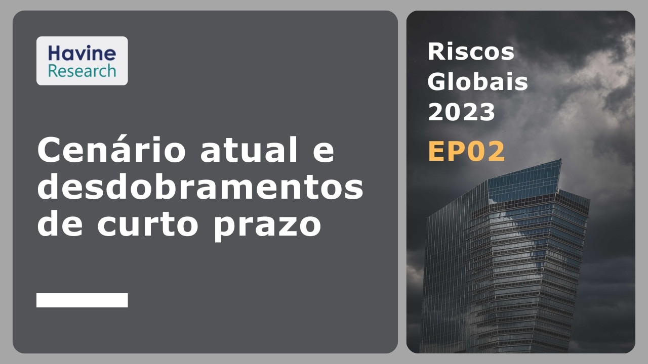 Cenário da crise atual e desdobramentos de curto prazo | Riscos Globais 2023 - EP02