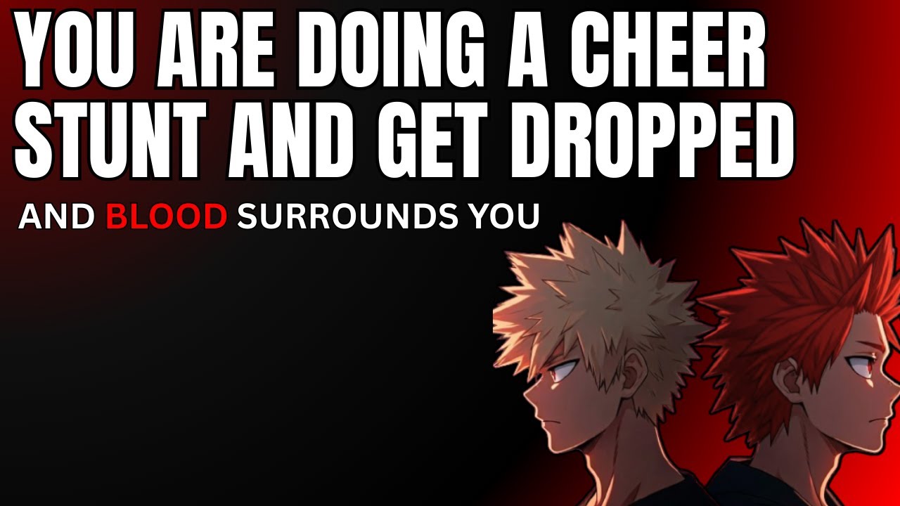 You are doing a cheer stunt and get dropped - Kiribaku x listener