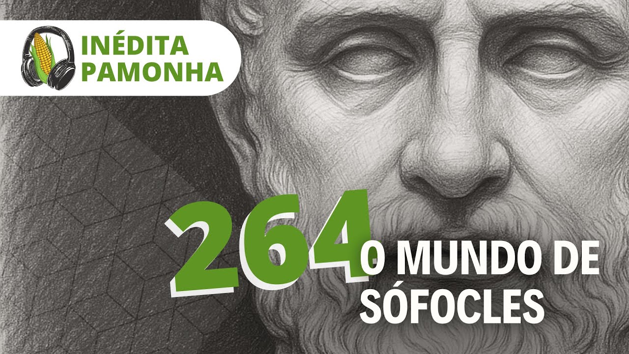 Inédita Pamonha 264 - O mundo de Sófocles