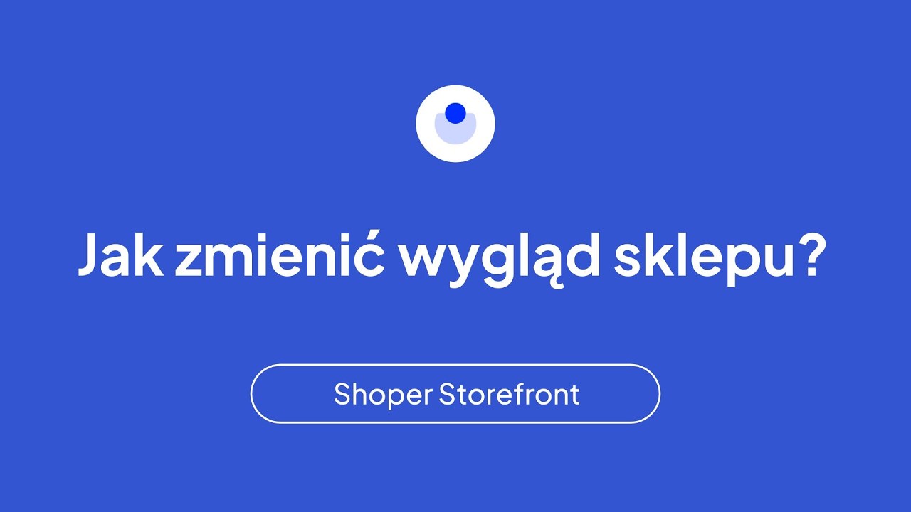 Jak zmienić wygląd sklepu Shoper? | Wideoinstrukcja