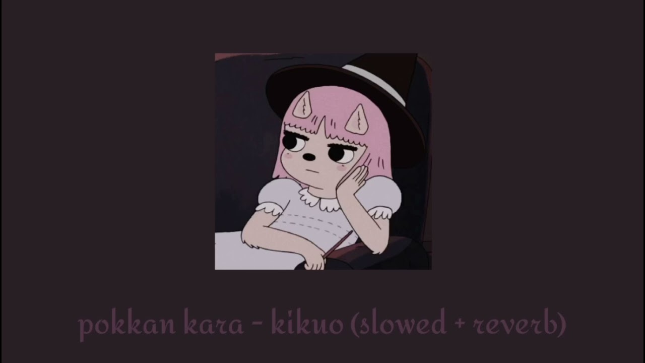 pokkan kara - kikuo (slowed + reverb)