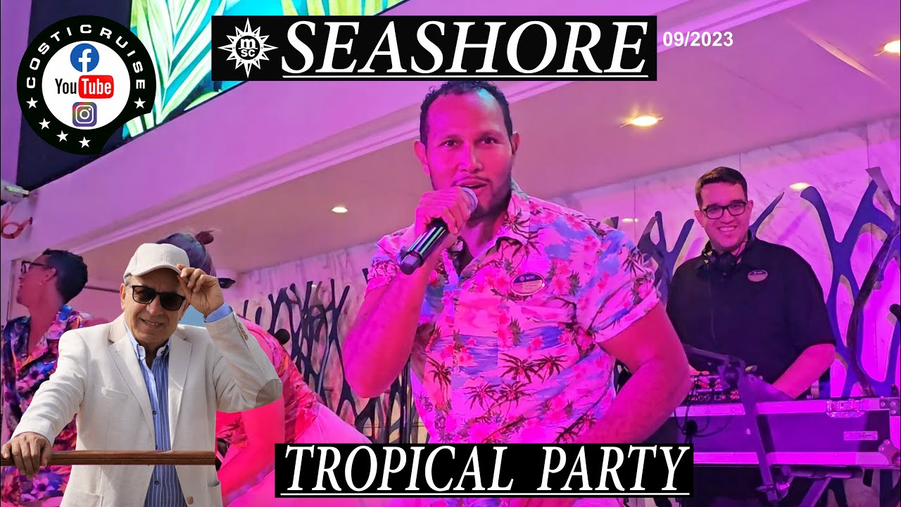 MSC SEASHORE TROPICAL Party Sept 2023 By Costi