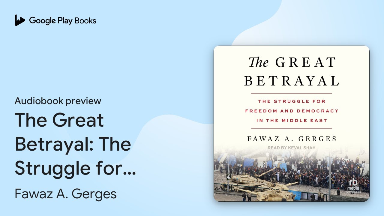 The Great Betrayal: The Struggle for Freedom&hellip; by Fawaz A. Gerges &middot; Audiobook preview