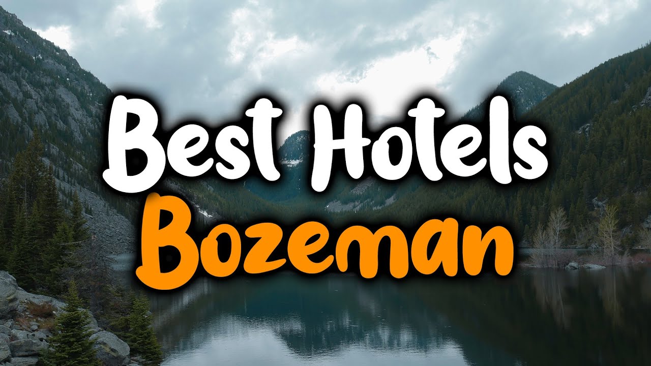 Best Hotels In Bozeman - For Families, Couples, Work Trips, Luxury & Budget