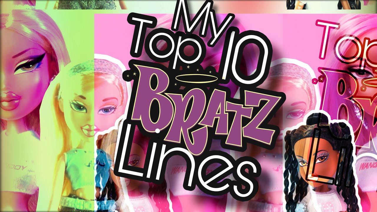 MY TOP 10 BRATZ LINES #BRATZ