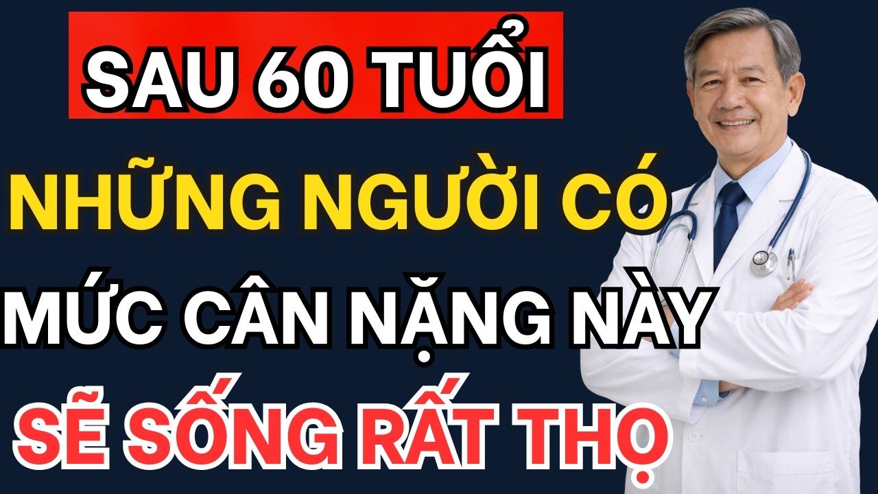 Bác Sĩ Tiết Lộ: Cân Nặng Ảnh Hưởng Đến Tuổi Thọ, Người Sau 60T Có Mức Cân Nặng Này, Sẽ Sống Rất Thọ!
