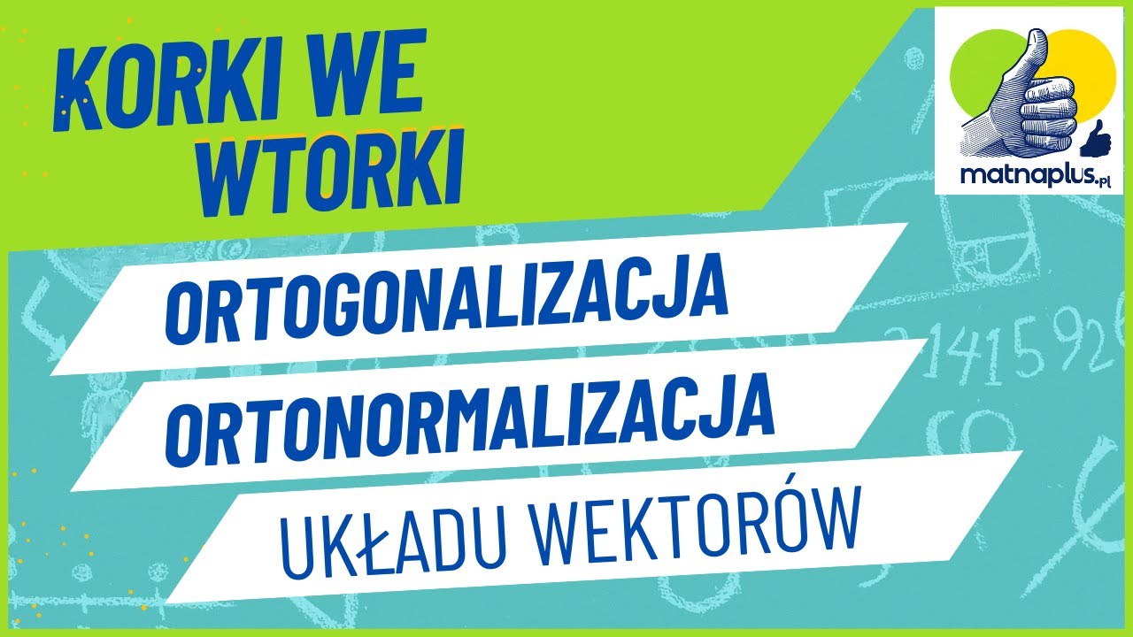 KORKI WE WTORKI cz. 24 Ortogonalizacja i ortonormalizacja układu wektorów #matematyka #korepetycje