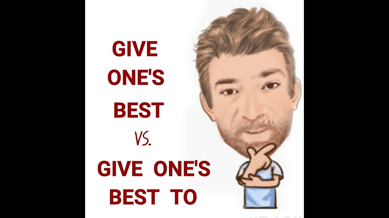 English Tutor Nick P Lesson (588) The Difference Between Give One's Best and Give Ones Best To