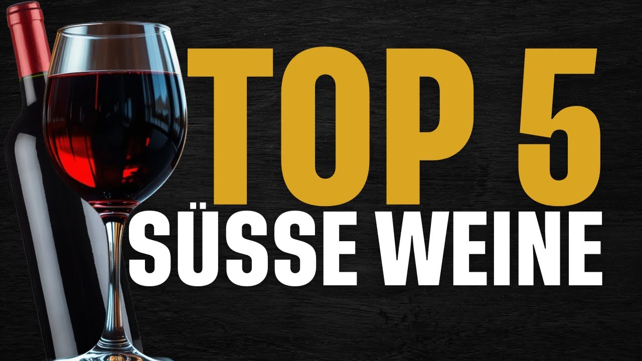 Top 5 S&uuml;&szlig;e Weine, Die Du Kennen Solltest