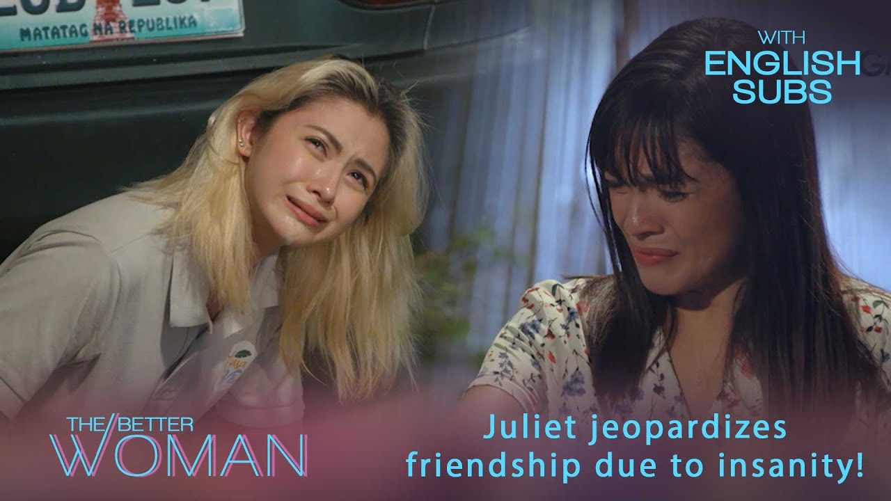 The Better Woman: Juliet jeopardizes friendship due to insanity! (Full Episode 58)